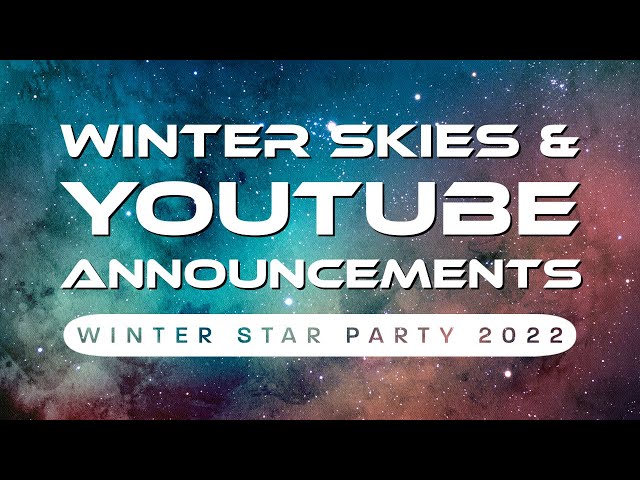 Winter Skies & YouTube Announcements | Winter Star Party 2022