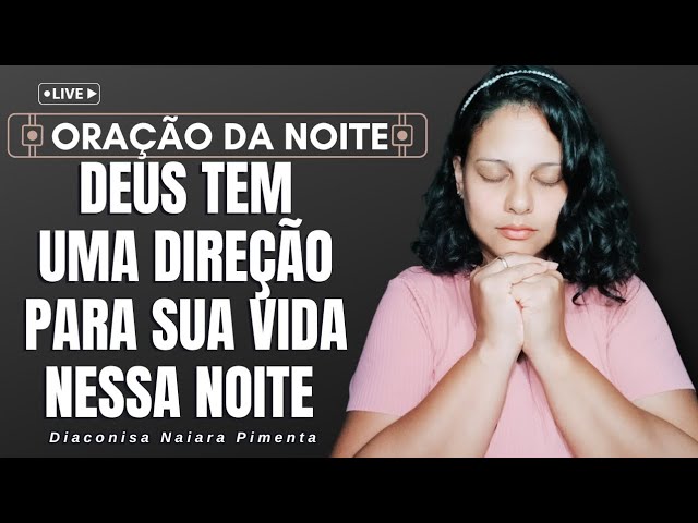 🔴LIVE - 23/02/2025 ORAÇÃO DAS 20:00 HS DEUS TEM UMA DIREÇÃO PARA SUA VIDA 🔥#diaconisanaiarapimenta