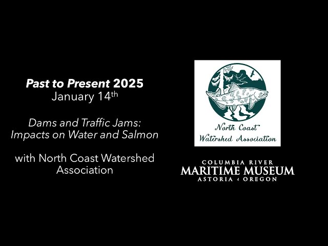 Dams and Traffic Jams: Impacts on Water and Salmon with North Coast Watershed Association