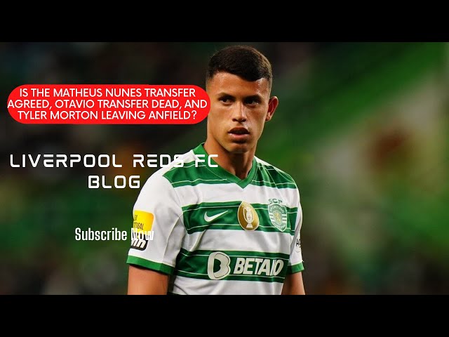 Liverpool transfer news: Is the Matheus Nunes transfer agreed?