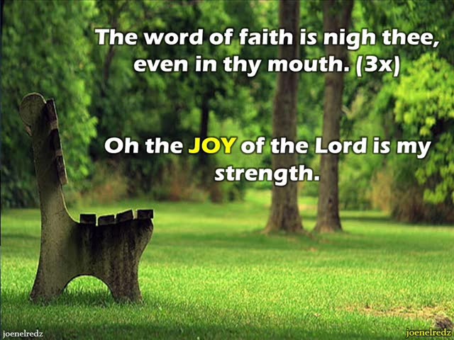 The joy of the Lord is my strength