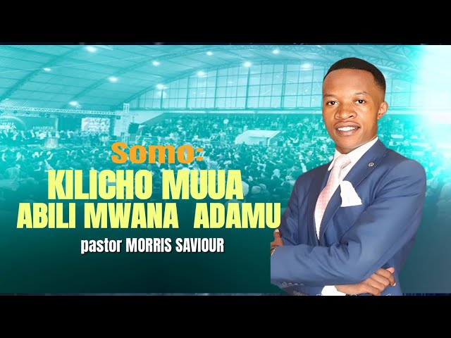 KILICHO MUUA  ABILI MWANA WA ADAMU By pastor morris