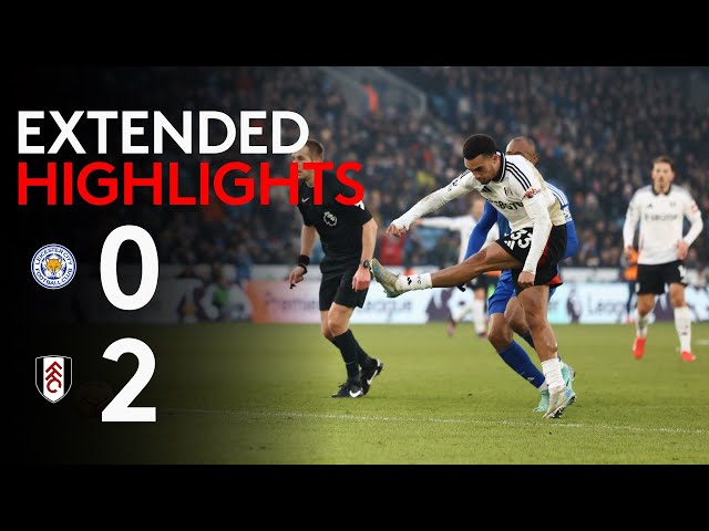 EXTENDED HIGHLIGHTS | Leicester 0-2 Fulham | Back To Winning Ways