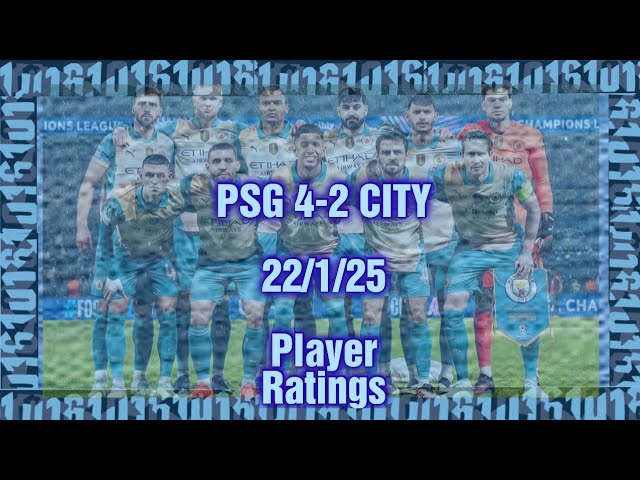 PSG 4-2 Manchester CITY   22/1/25   "CITY Player Ratings" Incl Simon Bajkowski M.E.N.