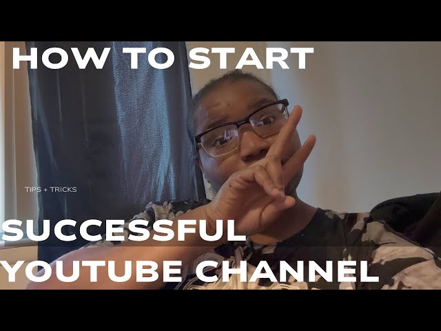 How to Start A Successful YouTube Channel Tips + Tricks