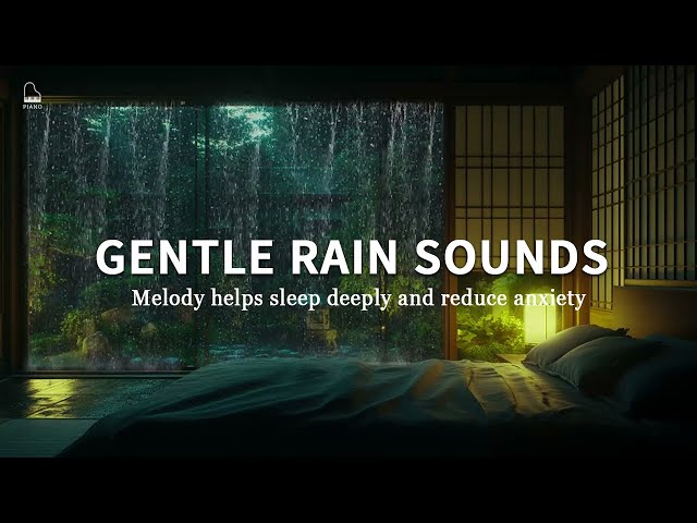 Piano music and gentle rain sounds relax - Melody helps sleep deeply and reduce anxiety