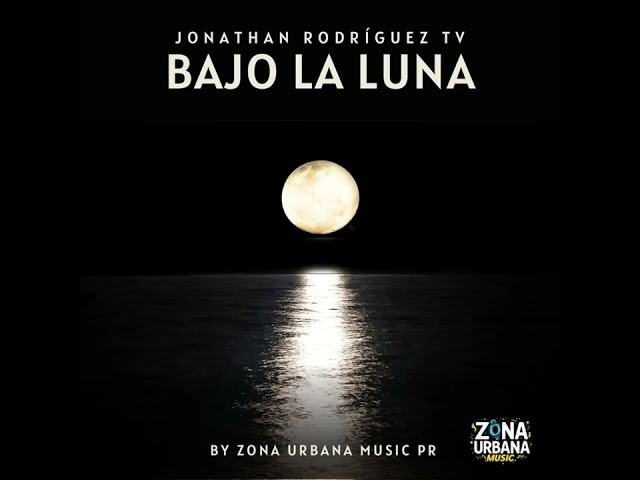 Bajo La Luna - ZONA URBANA MUSIC PR Ft. Jonathan Rodríguez TV