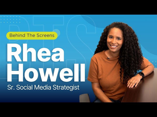 Behind the Screens | Rhea Howell Senior Social Media Strategist