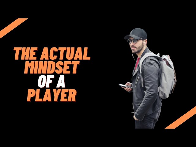 This is the actual mindset of a player | Do this to be a player