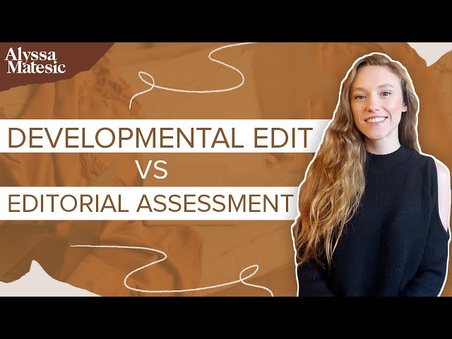 Developmental Edit vs. Editorial Assessment: Which Is Right for You?