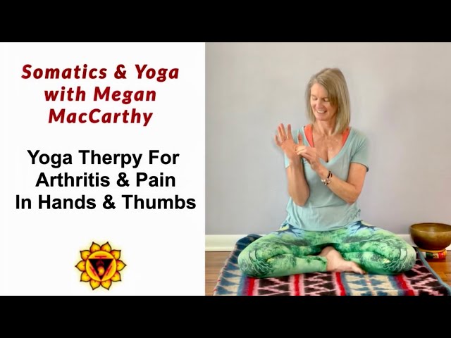 Yoga Therapy for Arthritis & Pain In Hands or Thumbs