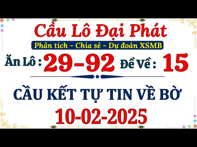 Trực Tiếp Soi Cầu Ngày 10/02 | Soi Cầu Miền Bắc | Xổ Số Miền Bắc | Soi Cầu XSMB | Cầu Lô Đại Phát