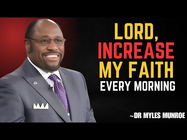 Lord, Increase My Faith When Life Feels Impossible! || DR MYLES MUNROE