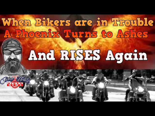 When Bikers are in Trouble a Phoenix Turns into Ashes and Rises Again