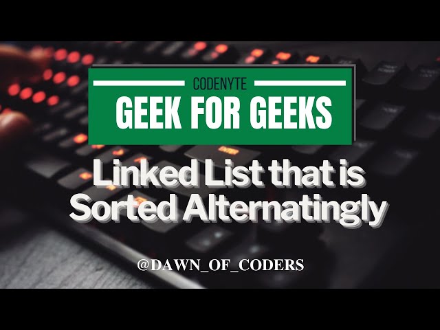 Day-21 GFG (Linked list that is sorted alternatingly)