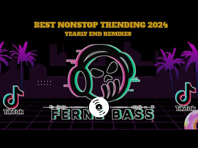 BEST OF NONSTOP TRENDING MUSIC 2024 YEARLY END REMIXES | DJ FERNZ BASS