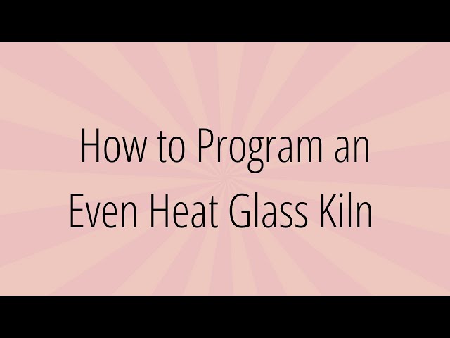 How to Program the Even Heat Kiln