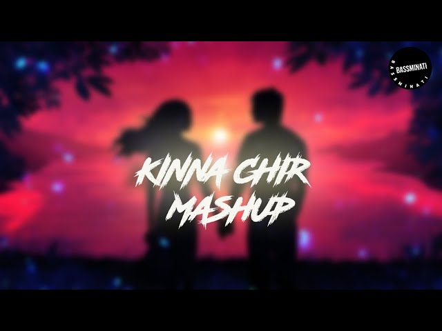 Kinna Chir x Mann Mera x Let Me Down Slowly (BassMinati Mashup)