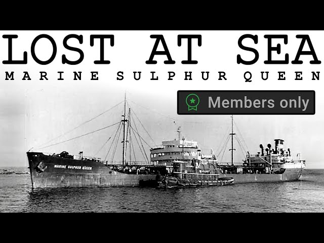 [AD-FREE for MEMBERS ONLY] Lost at Sea: The Tragic Disappearance of SS Marine Sulphur Queen