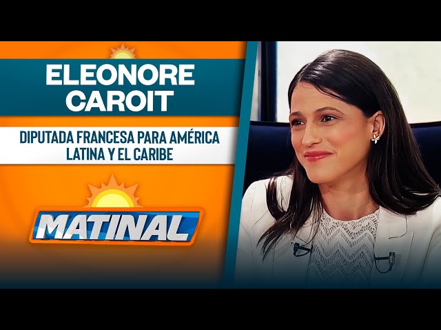 Eleonore Caroit, Diputada Francesa para América Latina y el Caribe | Matinal