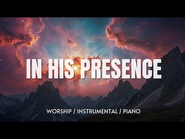 IN HIS PRESENCE - Soaking worship instrumental | Prayer and Devotional