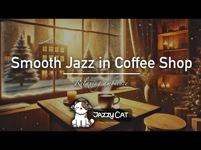 Smooth Jazz in Coffee shop ❄️ relax, study, work