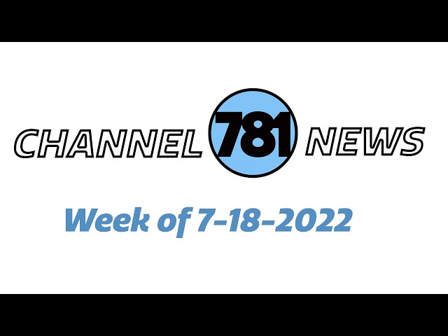 Channel 781 News week of 7-18-2022