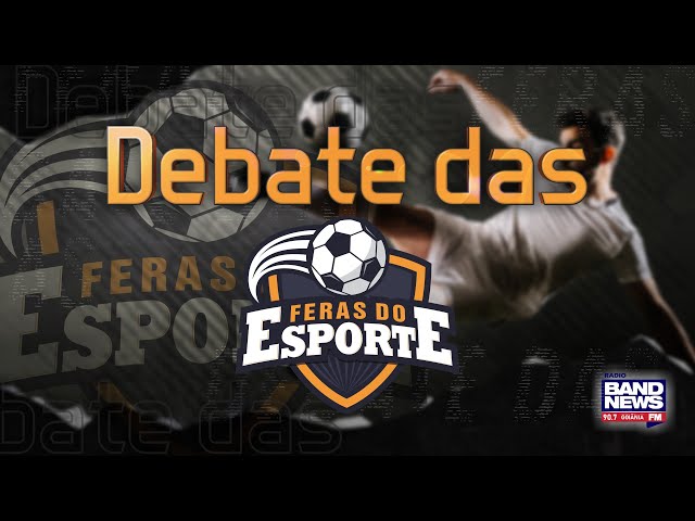 Debate das Feras - BandNews Goiânia/Feras do Esporte - 20/02/2025