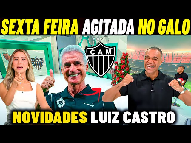 JOGO ABERTO GALO ! MERCADO AGITADO NO ATLÉTICO MG , GALO AVANÇA POR LUIZ CASTRO / NOTICIAS DO GALO