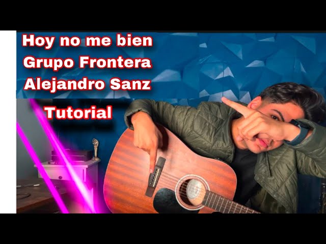 Hoy no me siento bien - Grupo Frontera - Alejandro Sanz - Tutorial