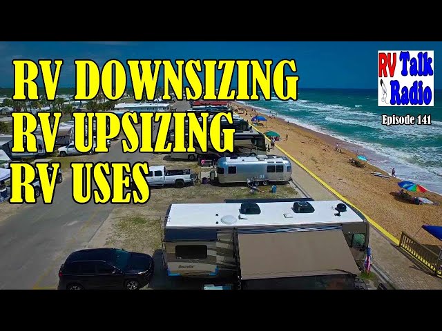 RV Needs, RV Travel & Upsizing or Downsizing Your RV | RV Talk Radio Ep.141