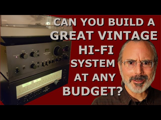 Can You Build a Great Vintage Hi-Fi System at Any Budget?