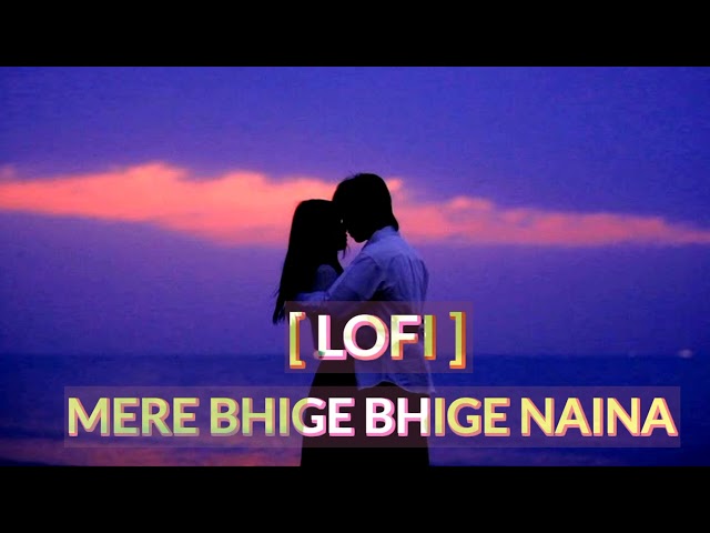 Mere bhige bhige Naina | slow reverb x Lofi | Broken 💔 heart song | Sad editz , #sadsong