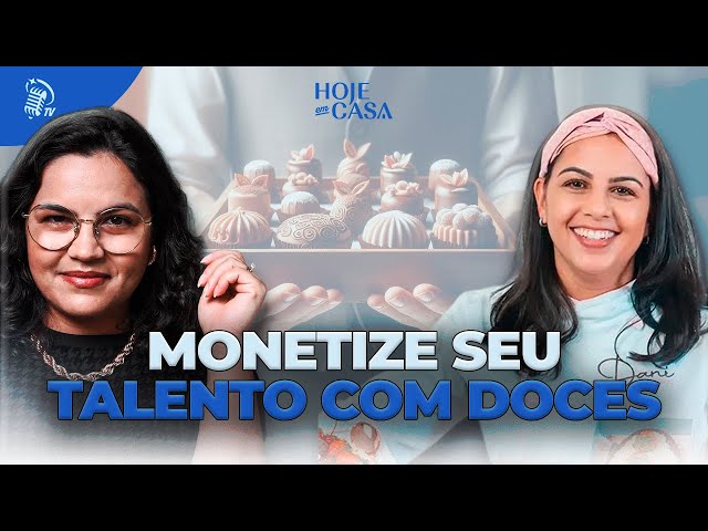 EMPREENDA NA CONFEITARIA HOJE | HOJE EM CASA | SANTOFLOW TV | THATÁ RODRIGUES #25