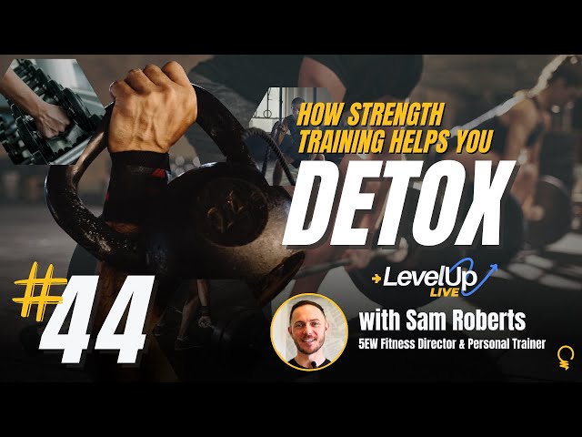 Level Up Live 44: How Strength Training Helps You Detox