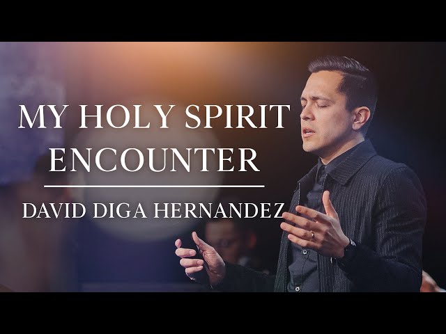 My Beautiful Encounter with the Holy Spirit | David Diga Hernandez