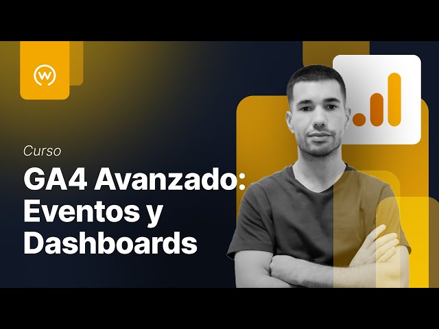 Curso de GA4 avanzado: Eventos y dashboards