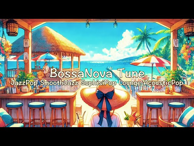 BossaNova Tunes"JazzPop SmoothJazz SophisiPop Lounge AcousticPop" LoFi music