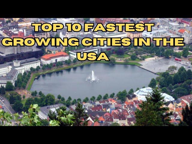 Top 10 Fastest Growing Cities in the USA