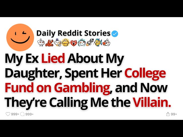 My Ex Lied About My Daughter, Spent Her College Fund on Gambling, and Now They’re...