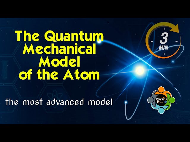 The Quantum Mechanical Model of the Atom: Explained in 3 Minutes