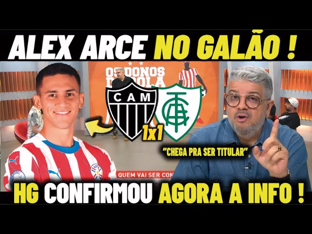 🚨ACABA DE SAIR ! ALEX ARCE NO GALO HEVERTON TROUXE A INFORMAÇÃO - NOTICIAS DO GALO HOJE