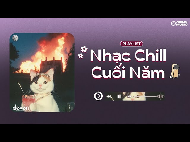 Playlist Nhạc Chill Cuối Năm Yêu Đời Đã Luôn: Sau Cơn Mưa, Đừng Xa Anh Nhé, Say Yes | Deven