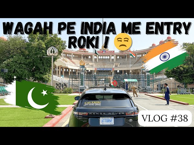 WAGAH BORDER PE INDIA ME ENTRY ROKI | CANADA TO INDIA ROAD TRIP | EPISODE 38