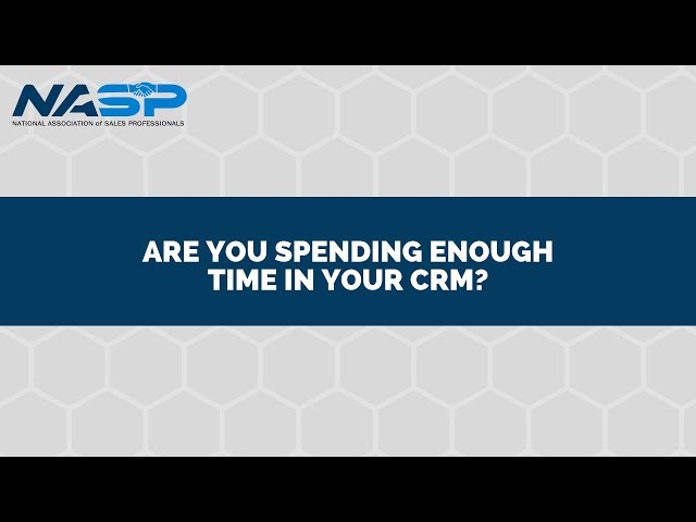 Are you spending enough time in your CRM