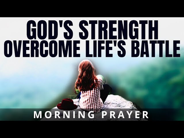 Discover GOD'S Strength to Overcome Life's Battles with POWERFUL Morning Prayer