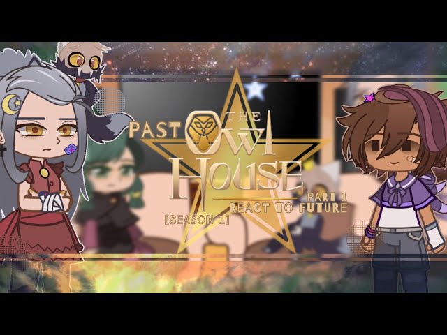 《Past The Owl House React to Future》Part 1.1《 Credits in the desc 》Season 1 Reaction