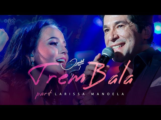 Daniel - Trem Bala part. Larissa Manoela [Clipe Oficial]