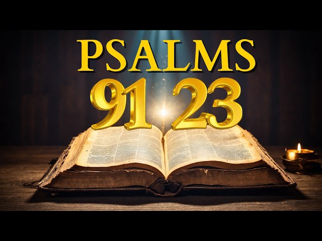 Psalm 91 and Psalm 23: The Two Most Powerful Prayers in the Bible