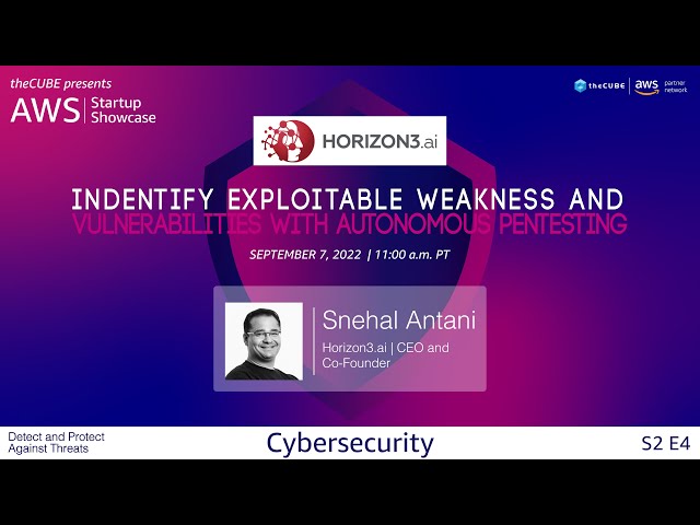 Snehal Antani, Horizon3.ai | AWS Startup Showcase S2 E4 | Cybersecurity